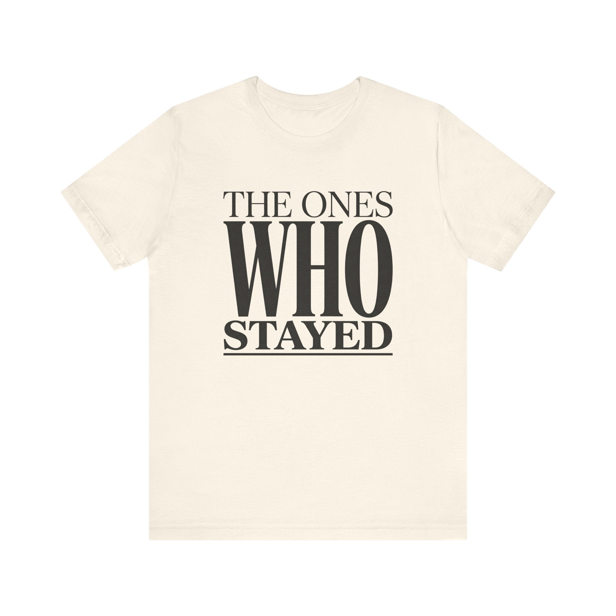 The Ones Who Stayed Tee