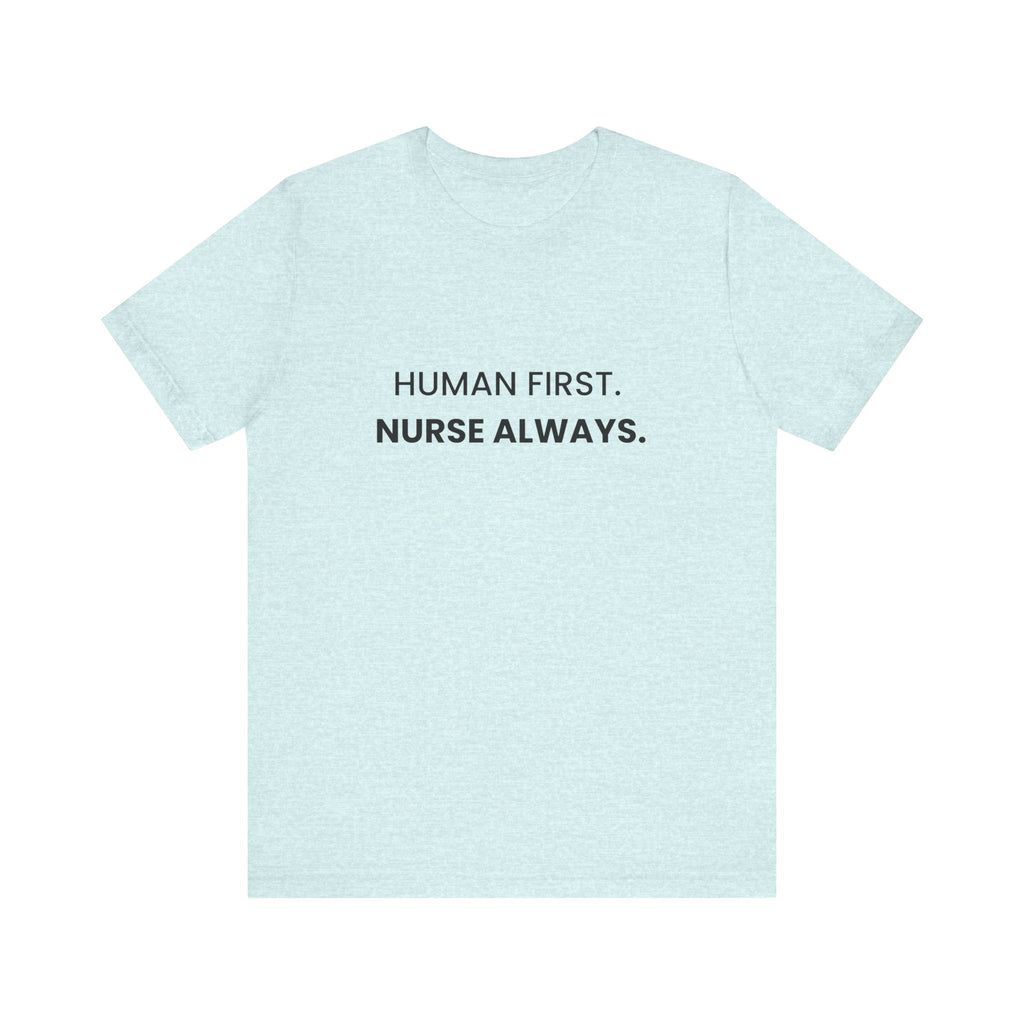 Human First Nurse Always Tee
