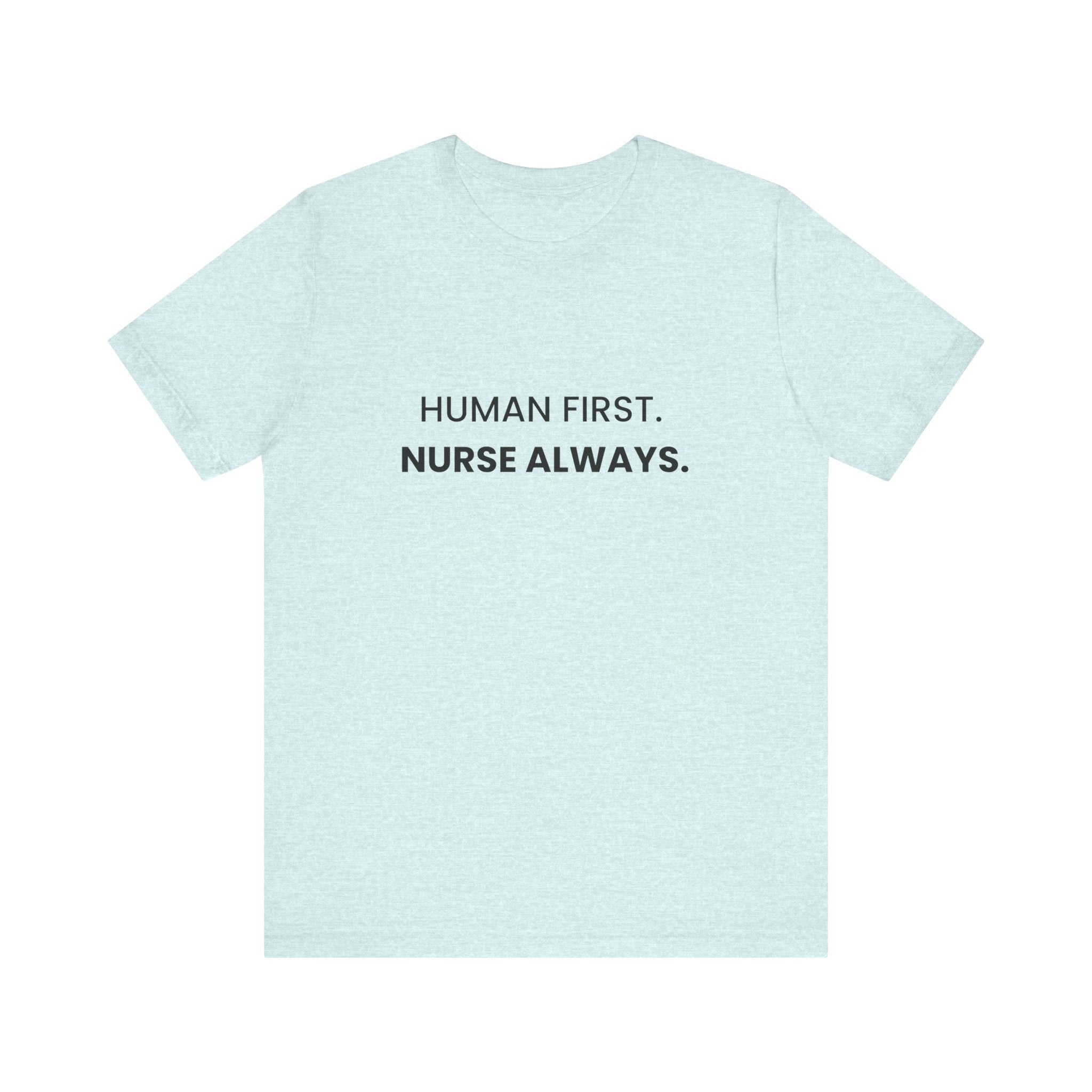 Human First Nurse Always Tee