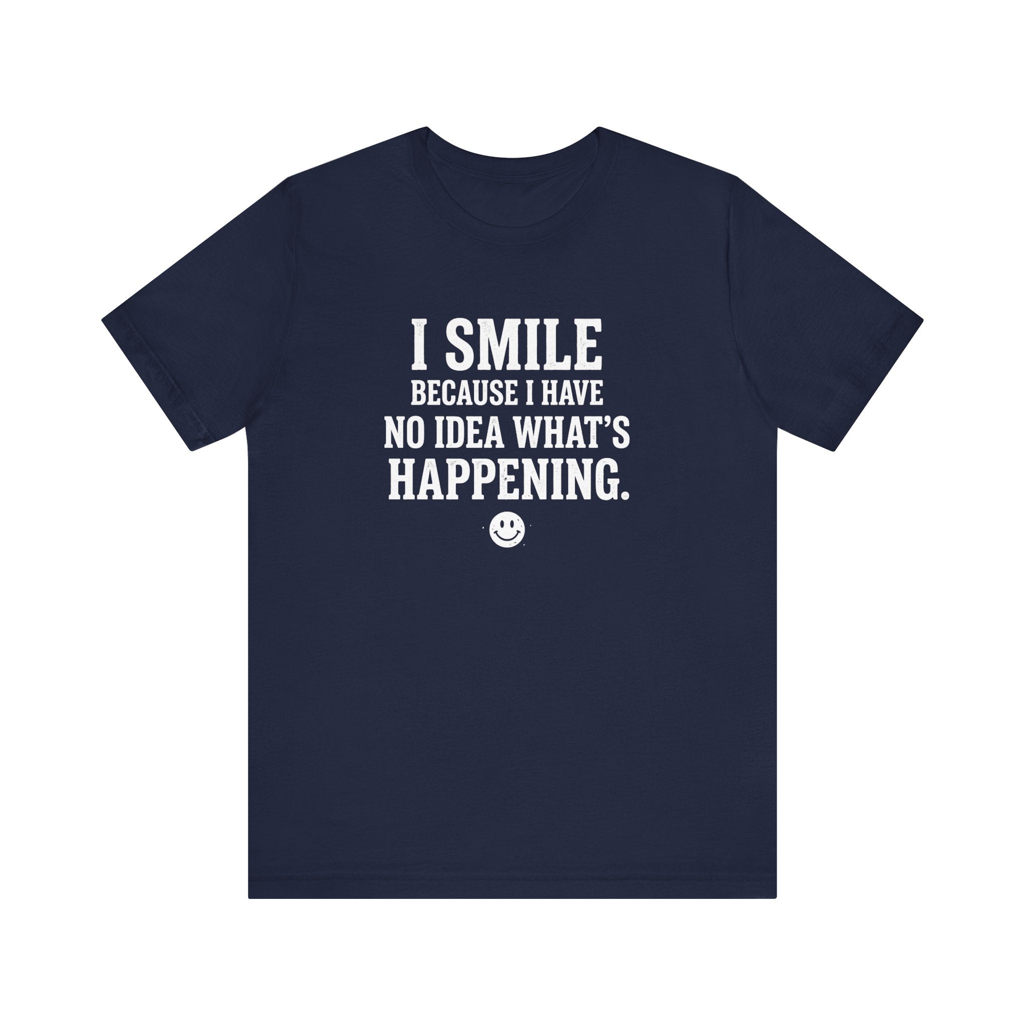 I Smile Because I Have No Idea What's Happening