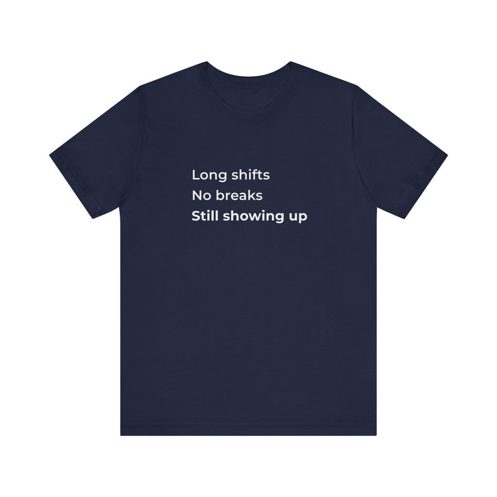 Long Shifts No Breaks Tee