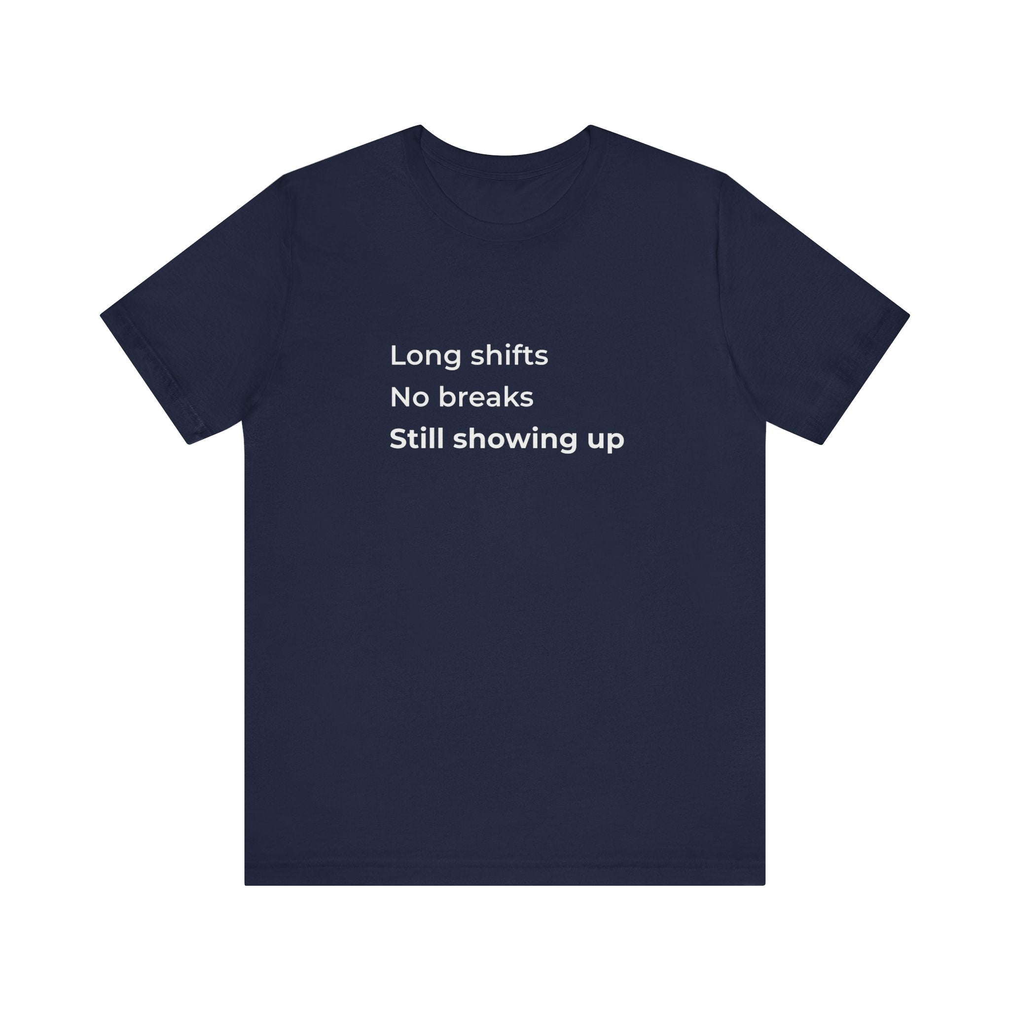 Long Shifts No Breaks Tee