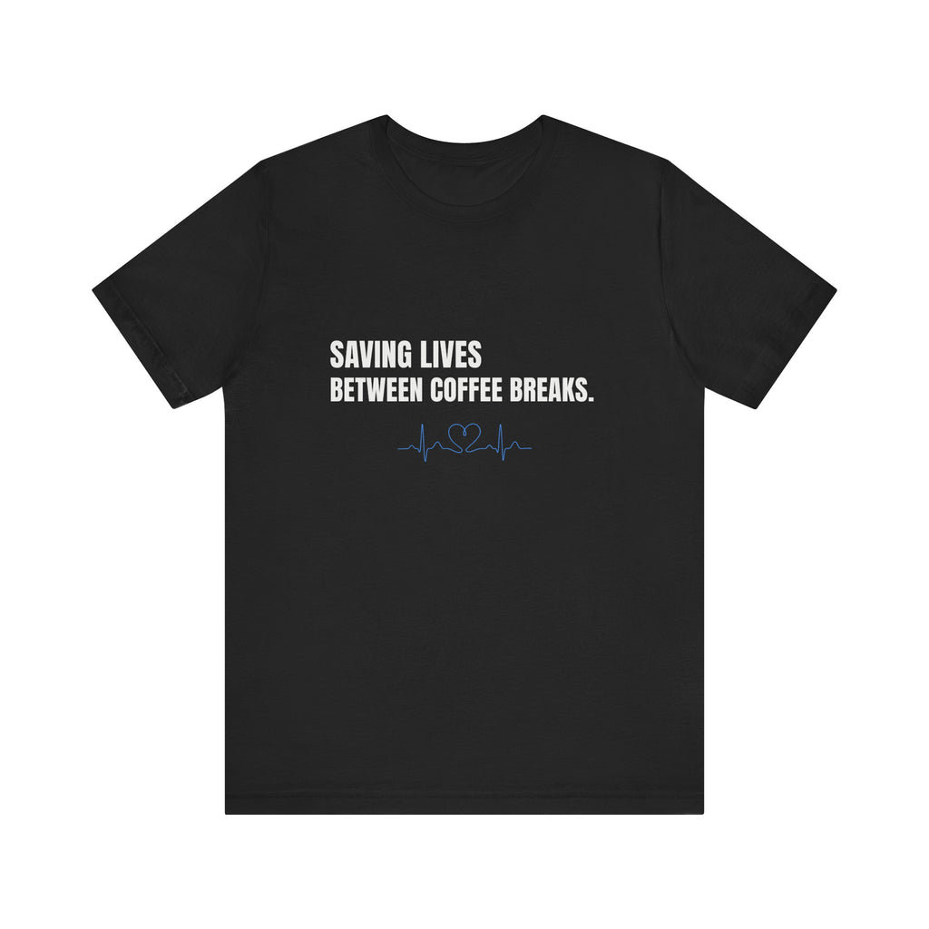 Saving Lives Between Coffees Tee