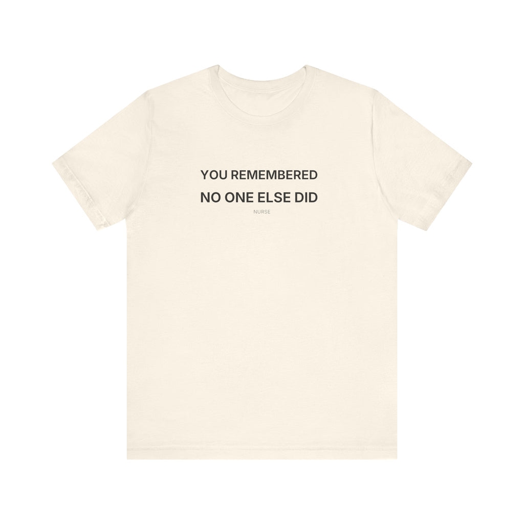 You Remembered Tee