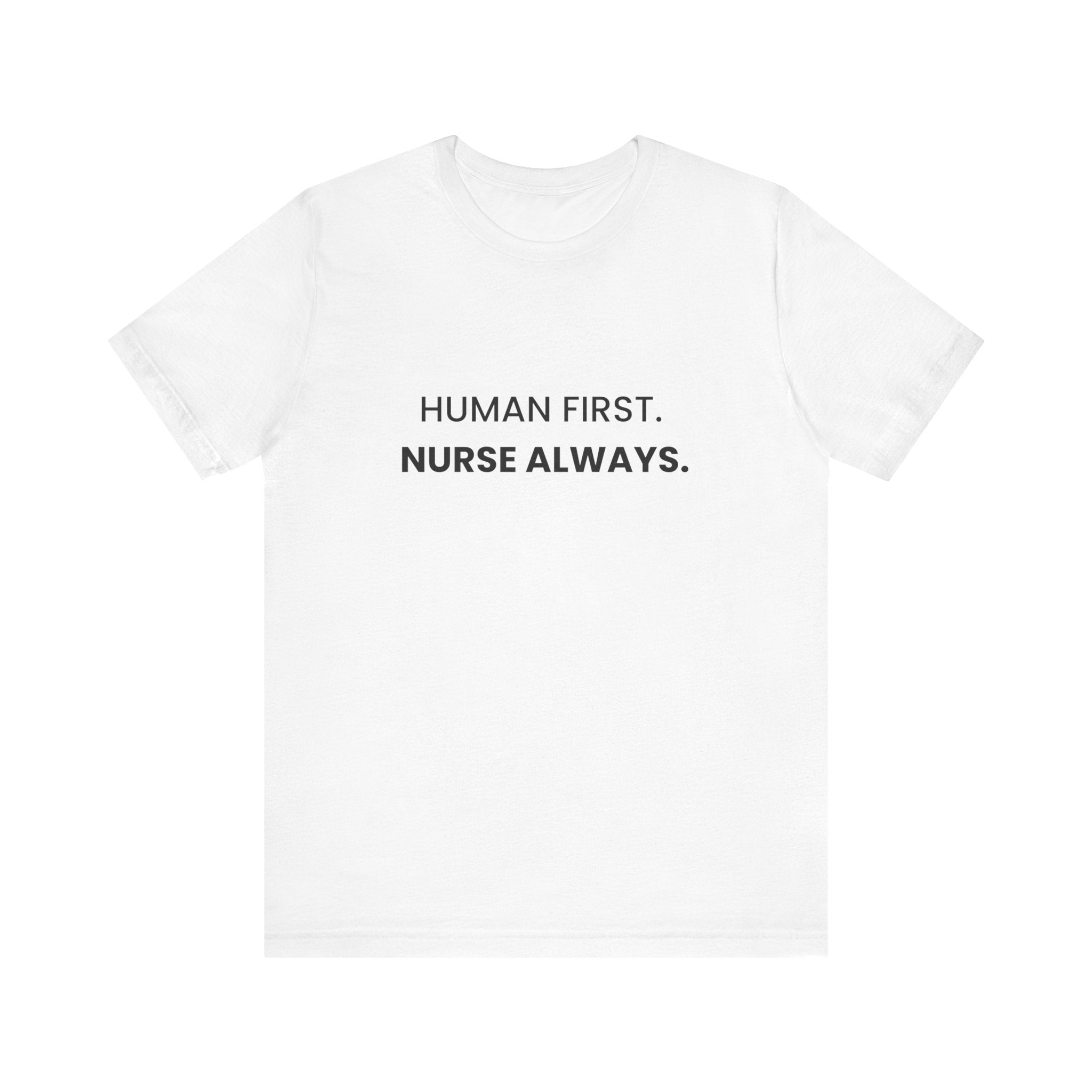 Human First Nurse Always Tee