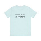 Proud To Be A Nurse Tee