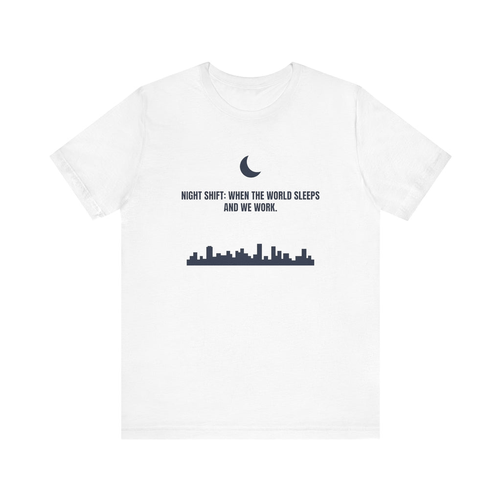 Night Shift: When the World Sleeps and We Work | Nurse T-Shirt
