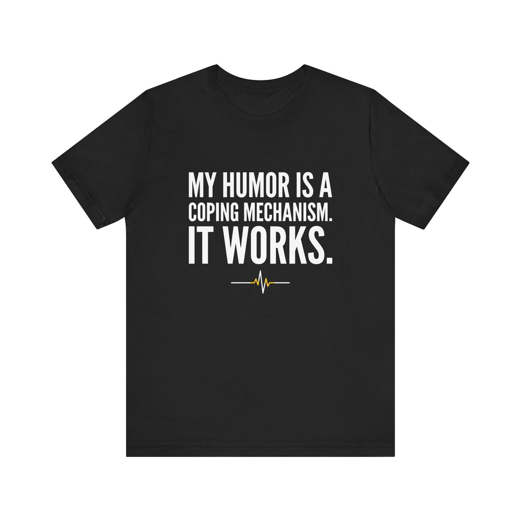 My Humor Is a Coping Mechanism. It Works. | Nurse T-Shirt