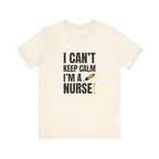 I Can't Keep Calm — I'm a Nurse | Funny Nurse T-Shirt