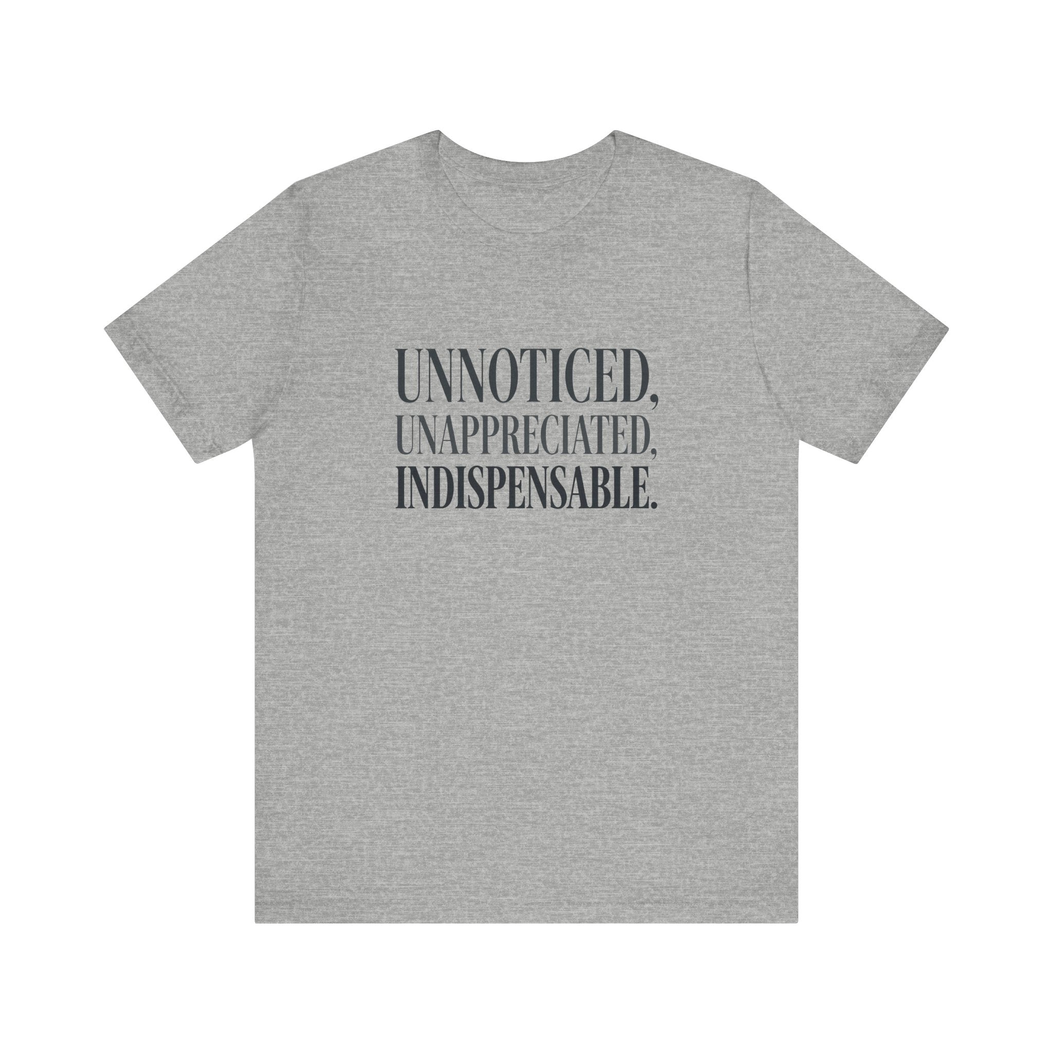 Unnoticed, Unappreciated, Indispensable.