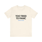 Too Tired To Panic Tee