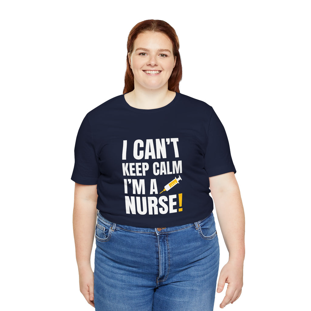 I Can't Keep Calm — I'm a Nurse | Funny Nurse T-Shirt