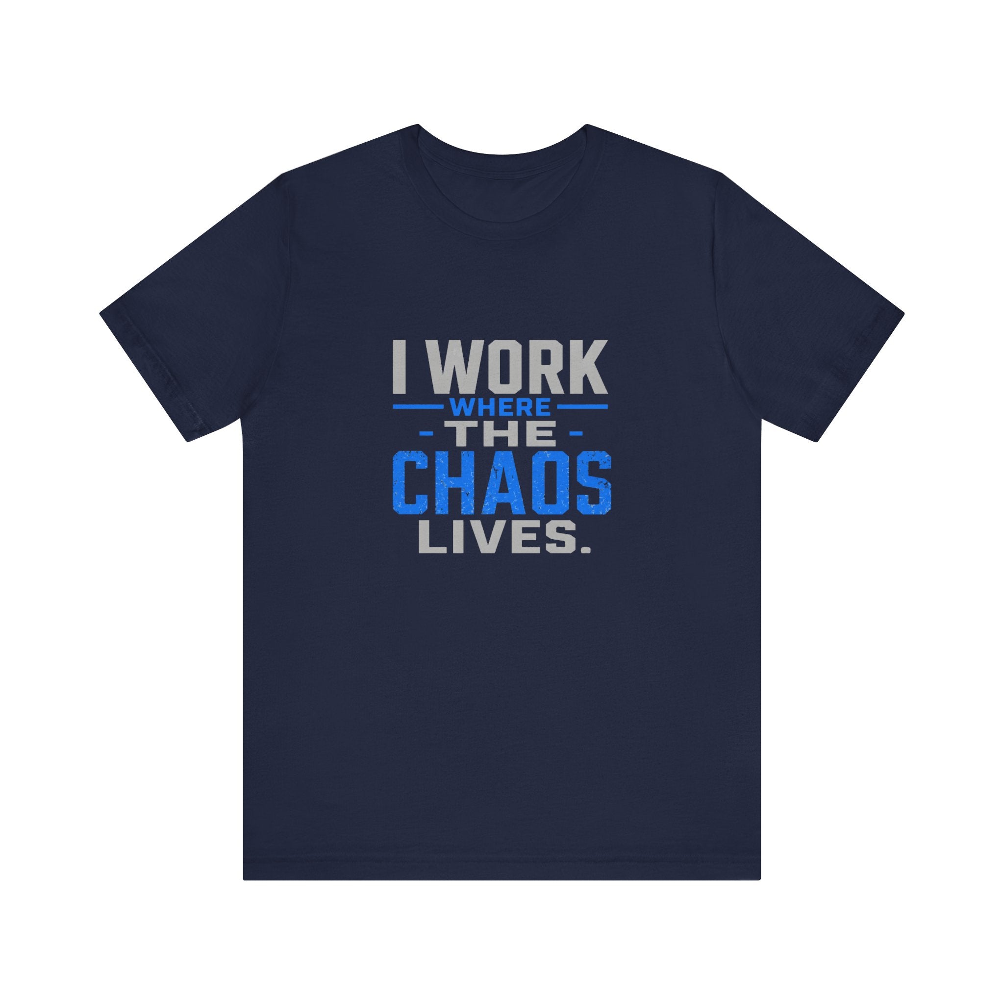 I Work Where Chaos Lives Tee