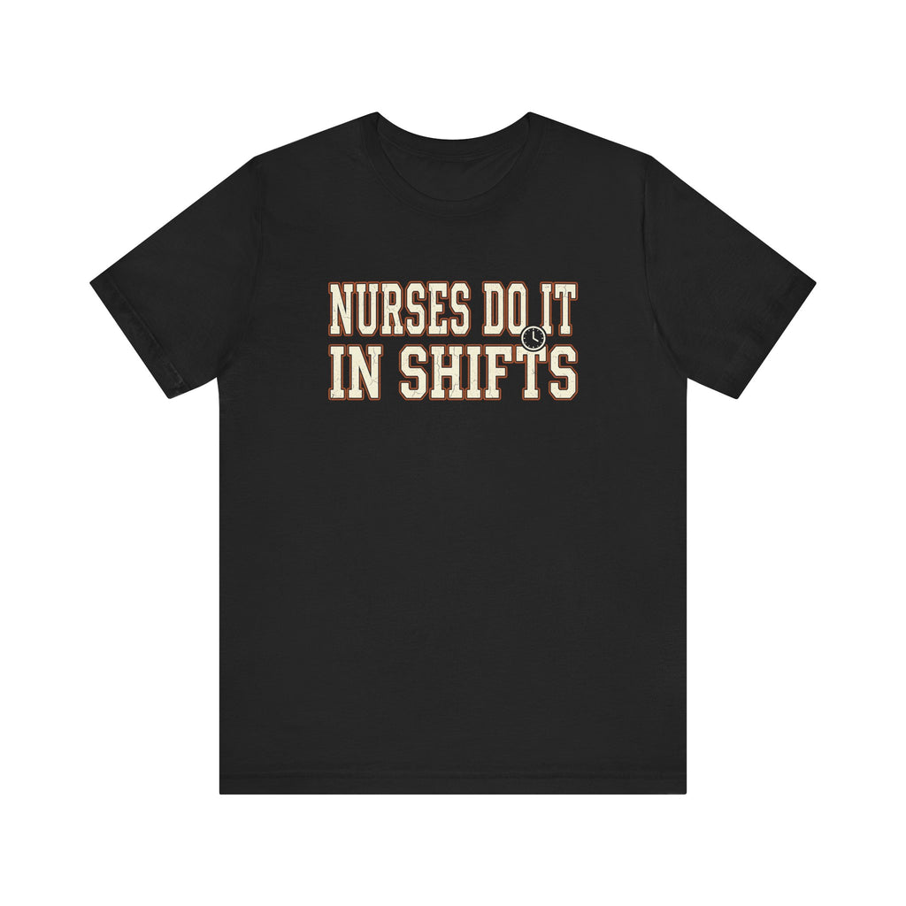 Nurses Do It in Shifts | Varsity Nurse T-Shirt