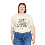 I Smile Because I Have No Idea What's Happening