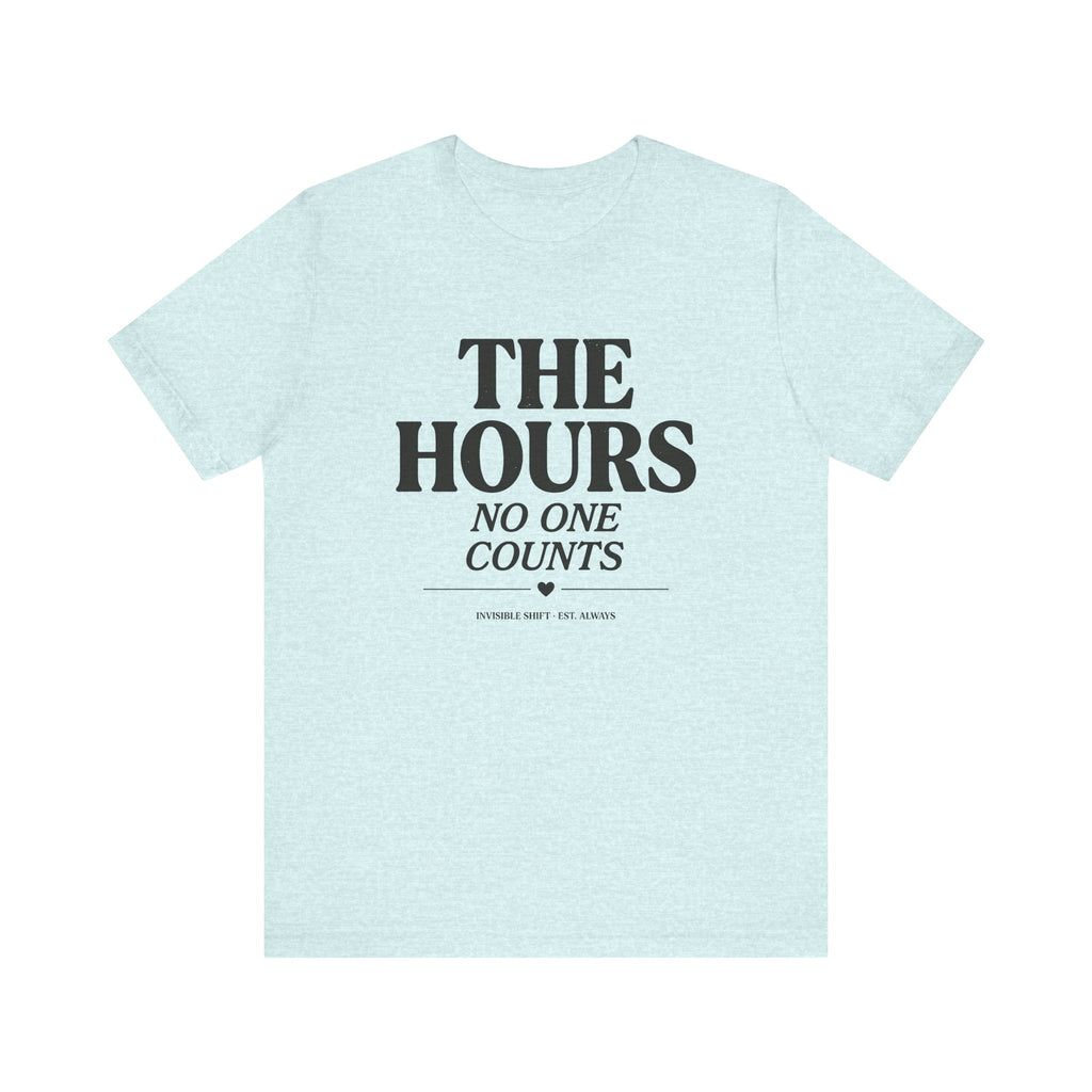 The Hours No One Counts Tee
