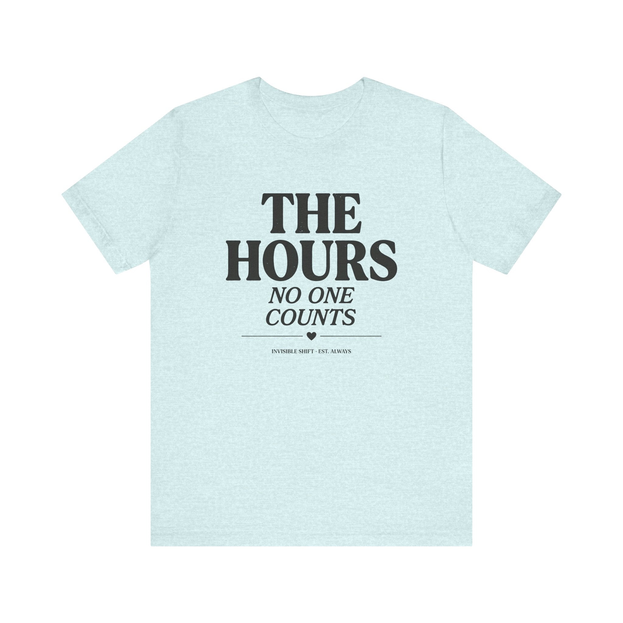 The Hours No One Counts Tee