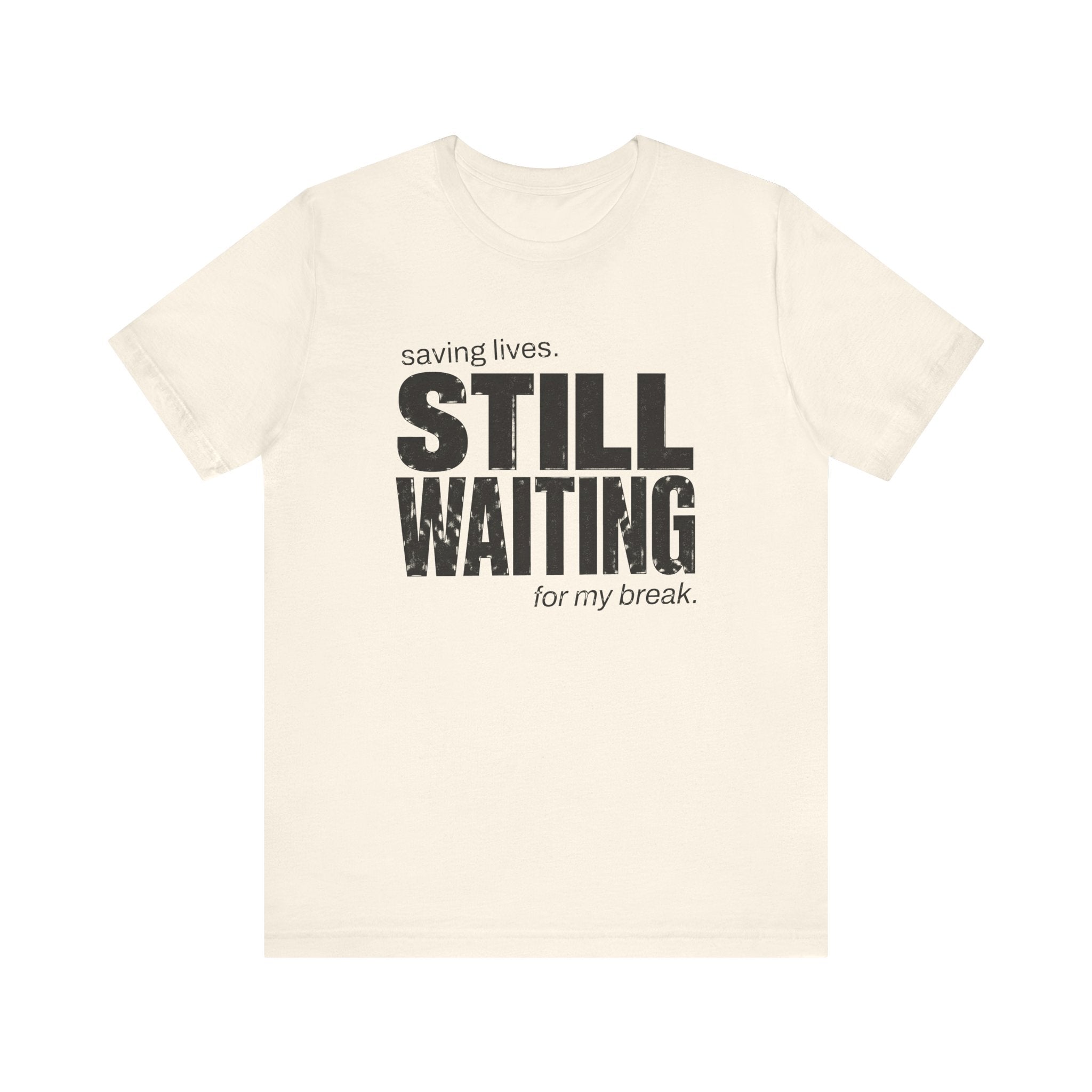 Still Waiting For My Break Tee