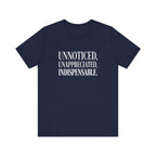 Unnoticed, Unappreciated, Indispensable.