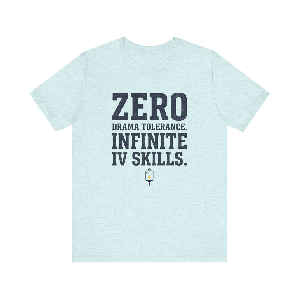 Zero Drama Tolerance. Infinite IV Skills.