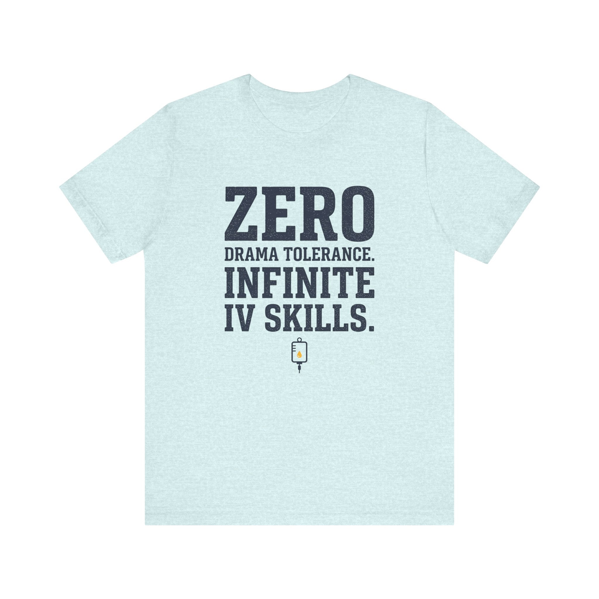 Zero Drama Tolerance. Infinite IV Skills.
