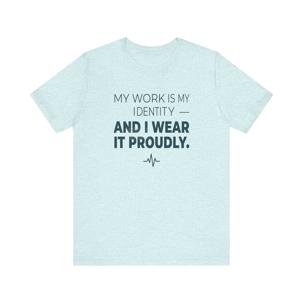 My Work Is My Identity — And I Wear It Proudly.