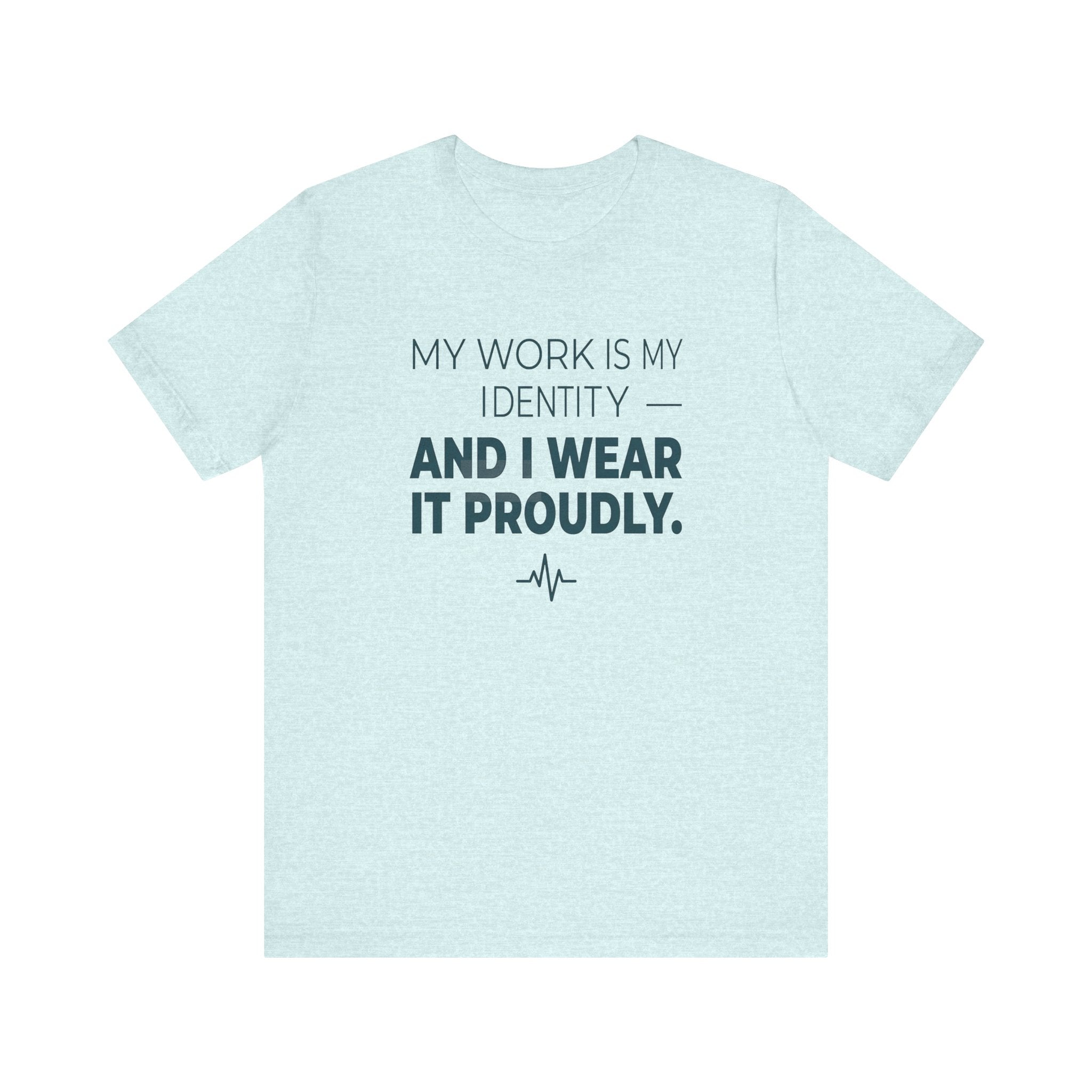 My Work Is My Identity — And I Wear It Proudly.