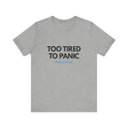 Too Tired To Panic Tee