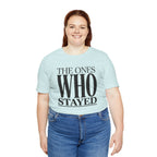 The Ones Who Stayed Tee