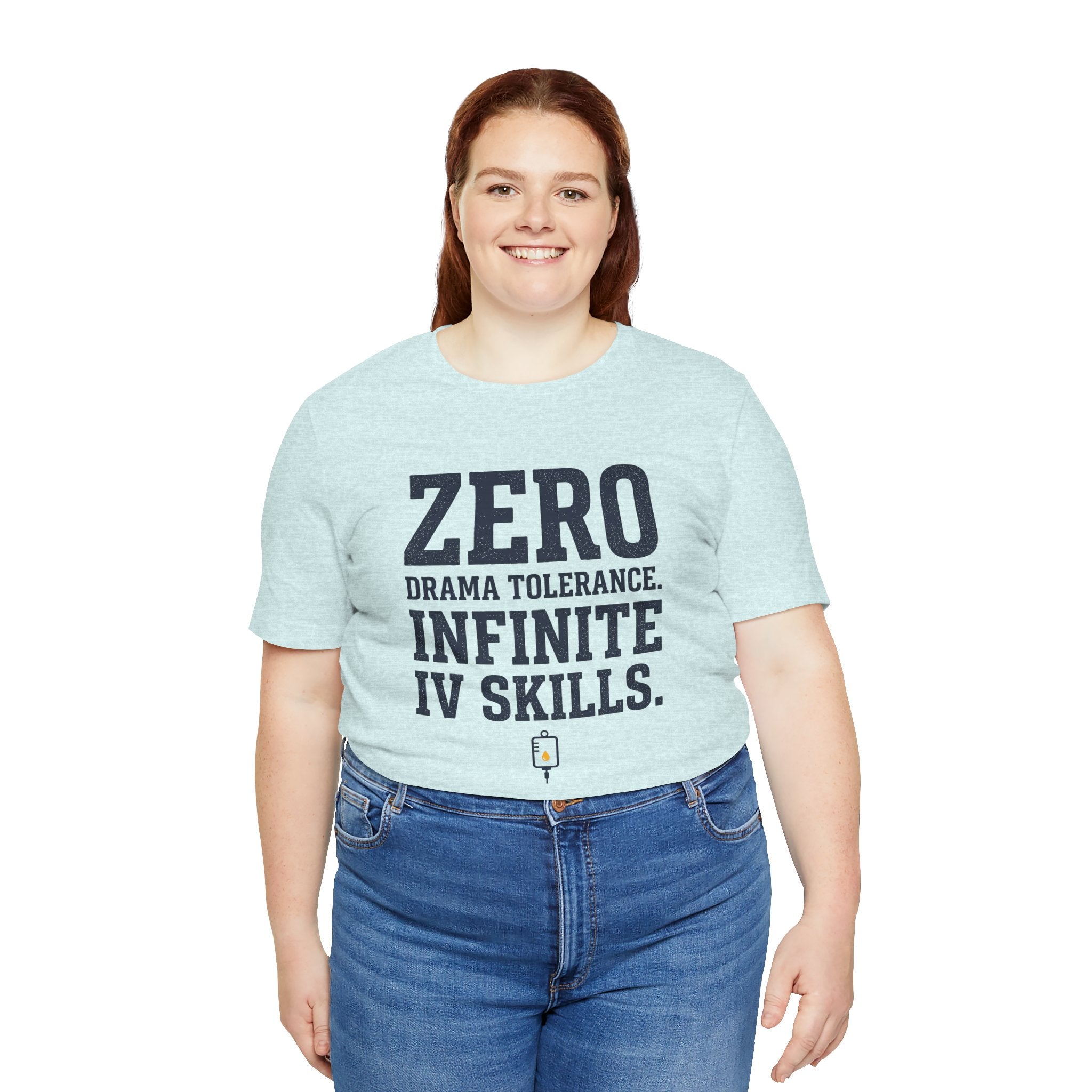 Zero Drama Tolerance. Infinite IV Skills.