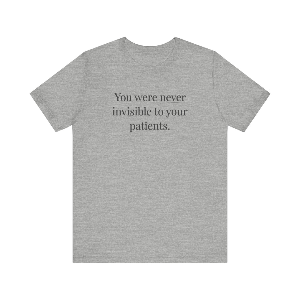 You Were Never Invisible to Your Patients