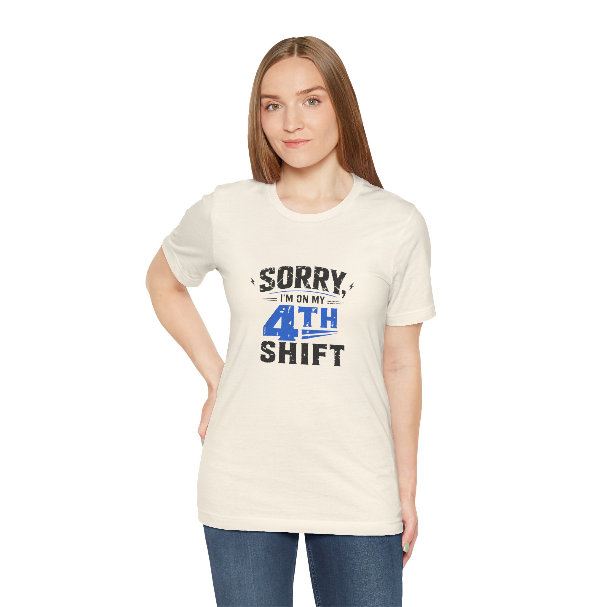 Sorry I'm On My 4th Shift Tee