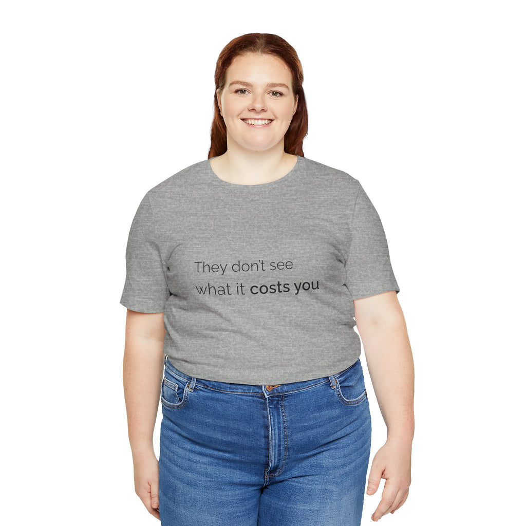 They Don't See What It Costs Tee