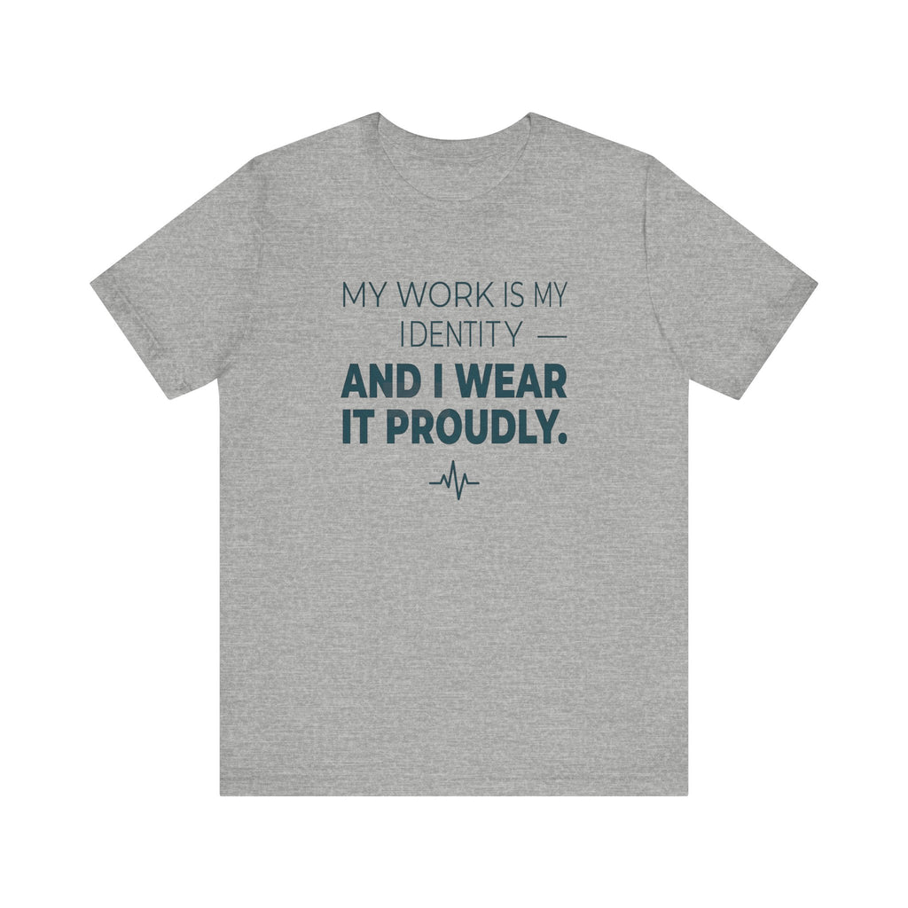 My Work Is My Identity — And I Wear It Proudly.