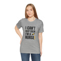 I Can't Keep Calm — I'm a Nurse | Funny Nurse T-Shirt