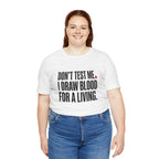 Don't Test Me. I Draw Blood for a Living | Nurse T-Shirt