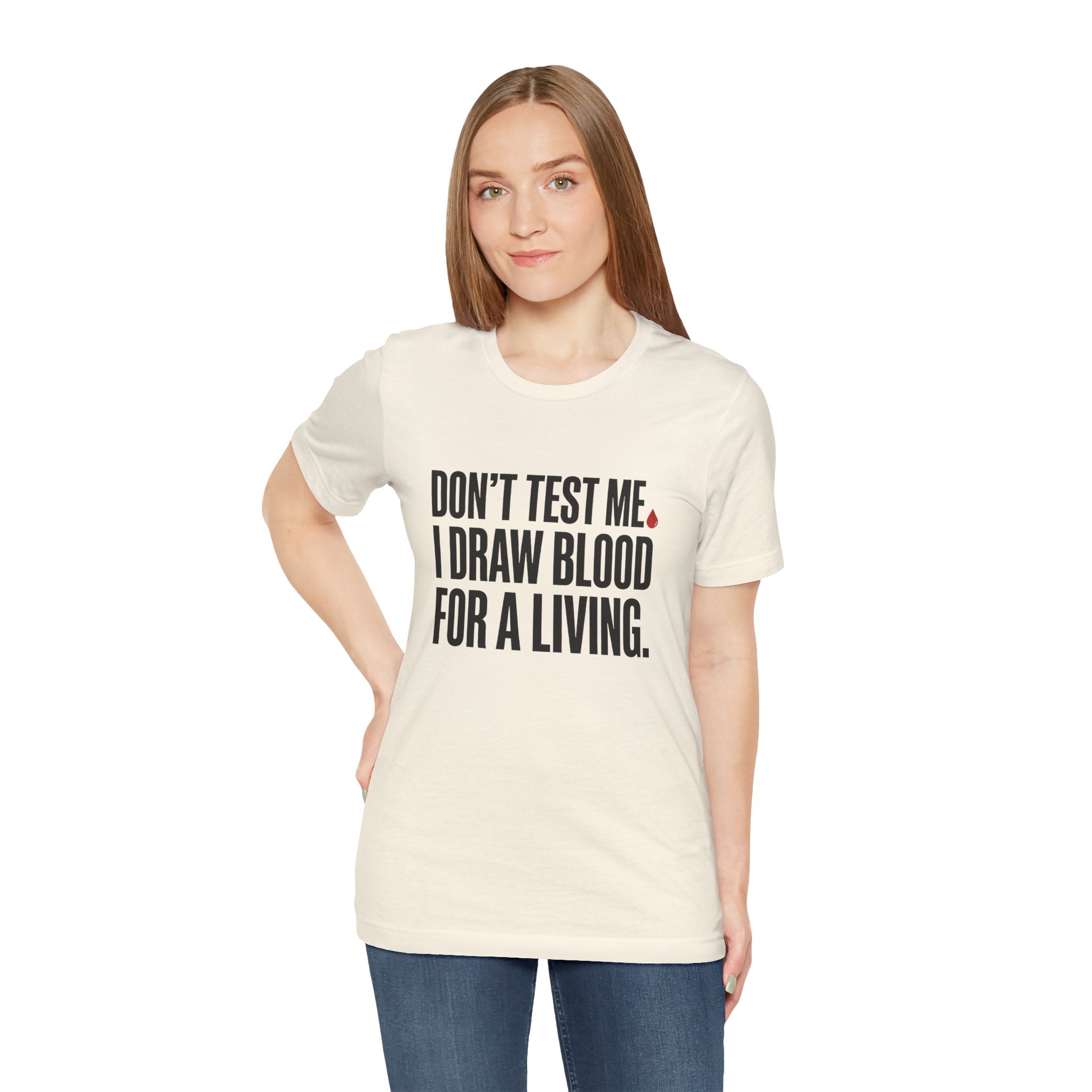 Don't Test Me. I Draw Blood for a Living | Nurse T-Shirt
