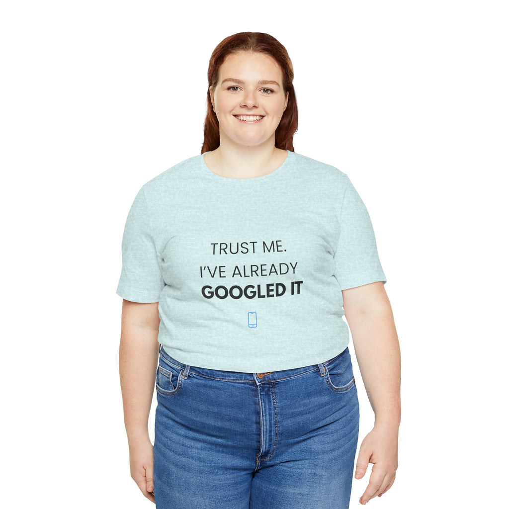 Trust Me I've Googled It Tee