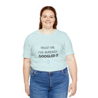 Trust Me I've Googled It Tee