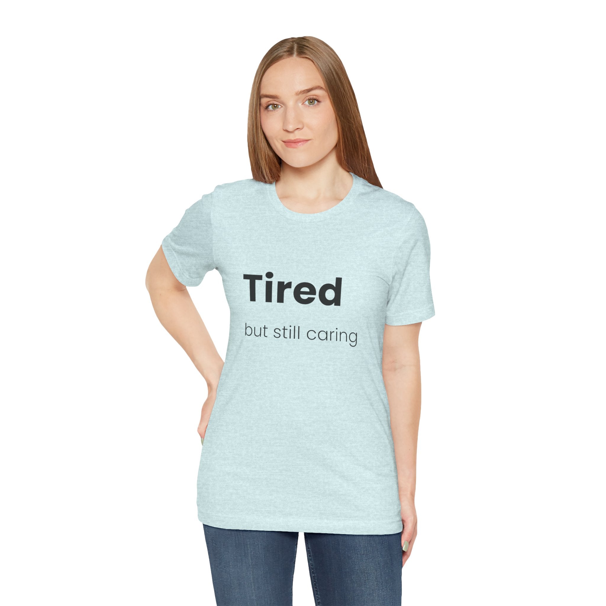 Tired But Still Caring Tee