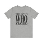 The Ones Who Stayed Tee