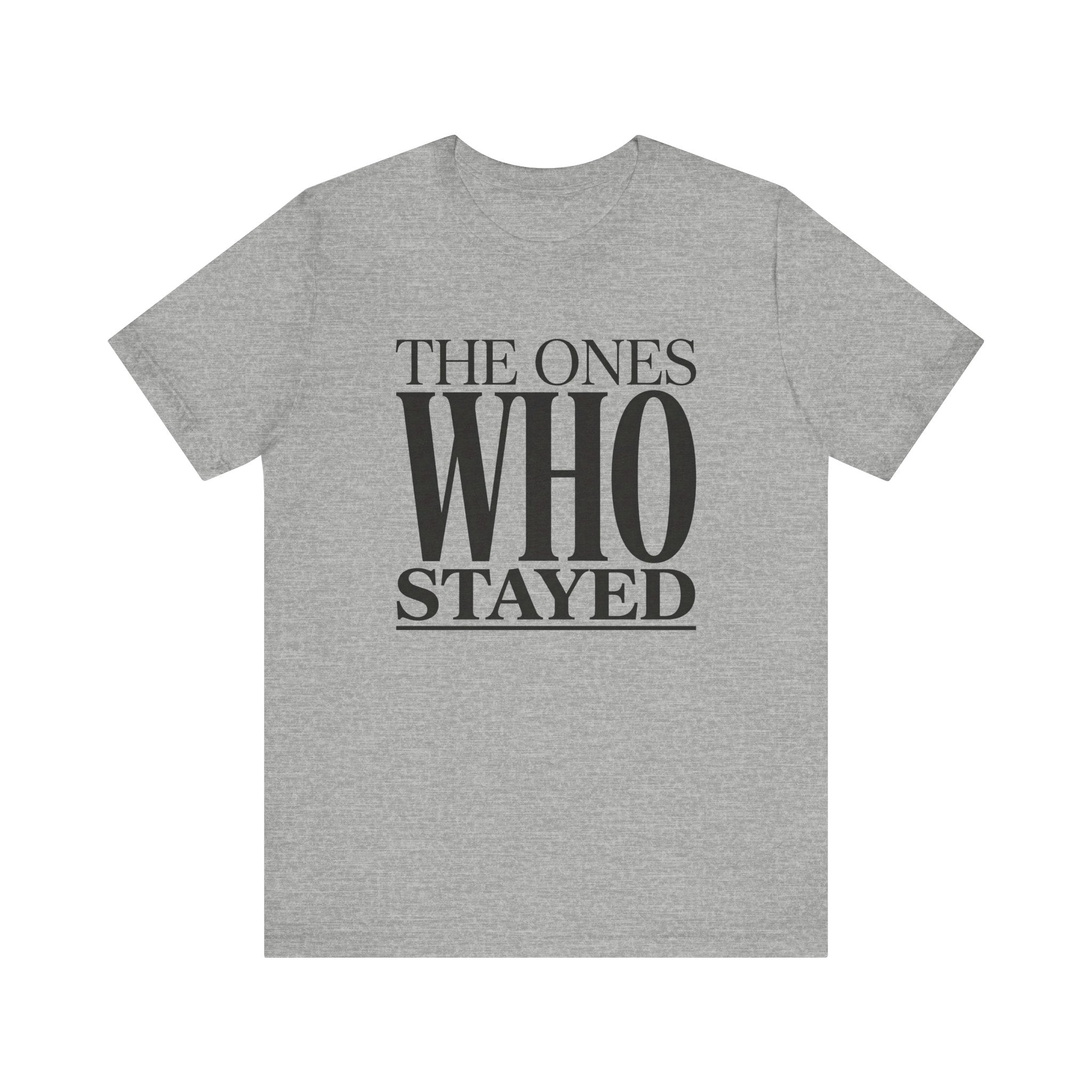 The Ones Who Stayed Tee