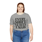 Every Shift Leaves A Mark Tee