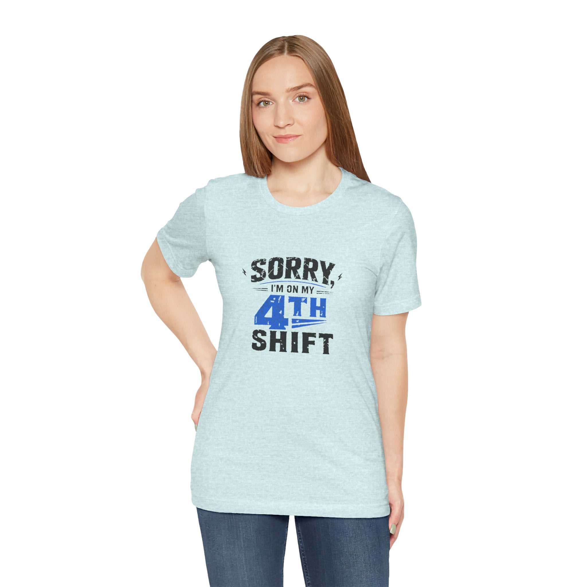 Sorry I'm On My 4th Shift Tee
