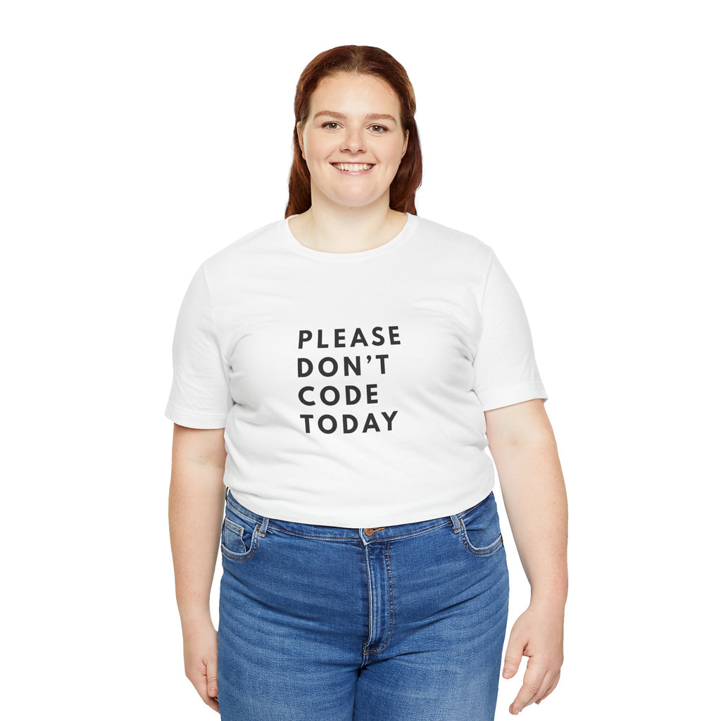 Please Don't Code Today Tee