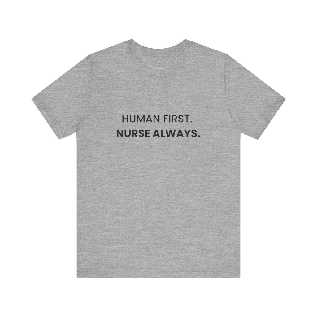 Human First Nurse Always Tee