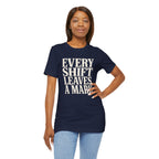 Every Shift Leaves A Mark Tee