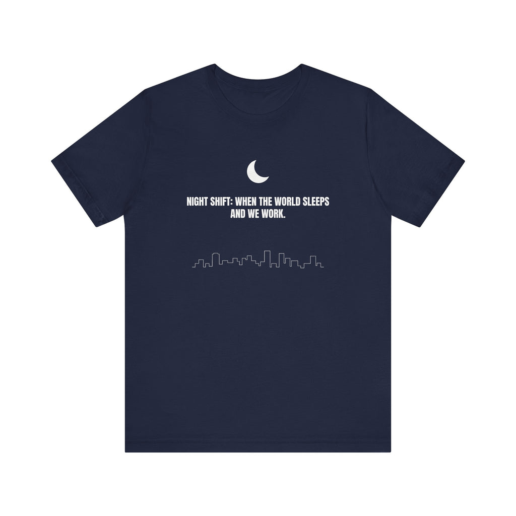 Night Shift: When the World Sleeps and We Work | Nurse T-Shirt