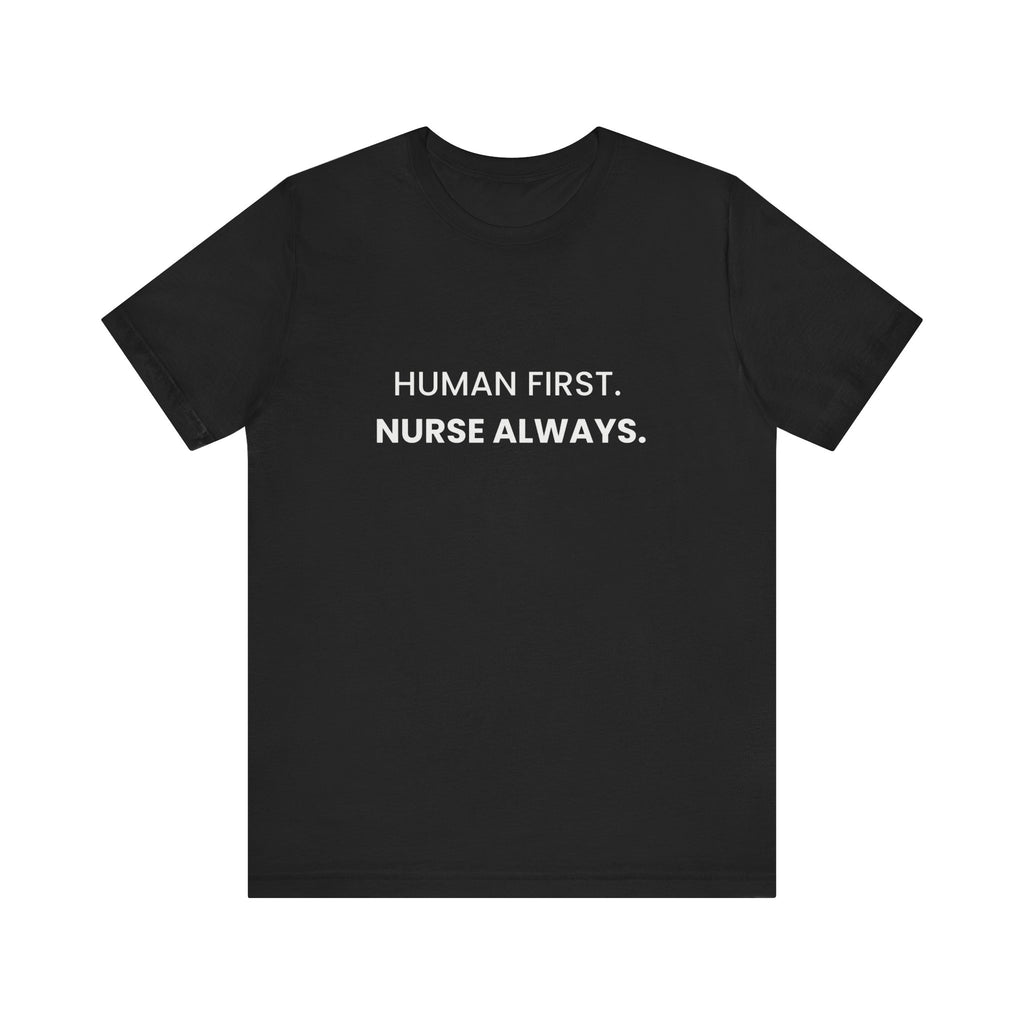 Human First Nurse Always Tee