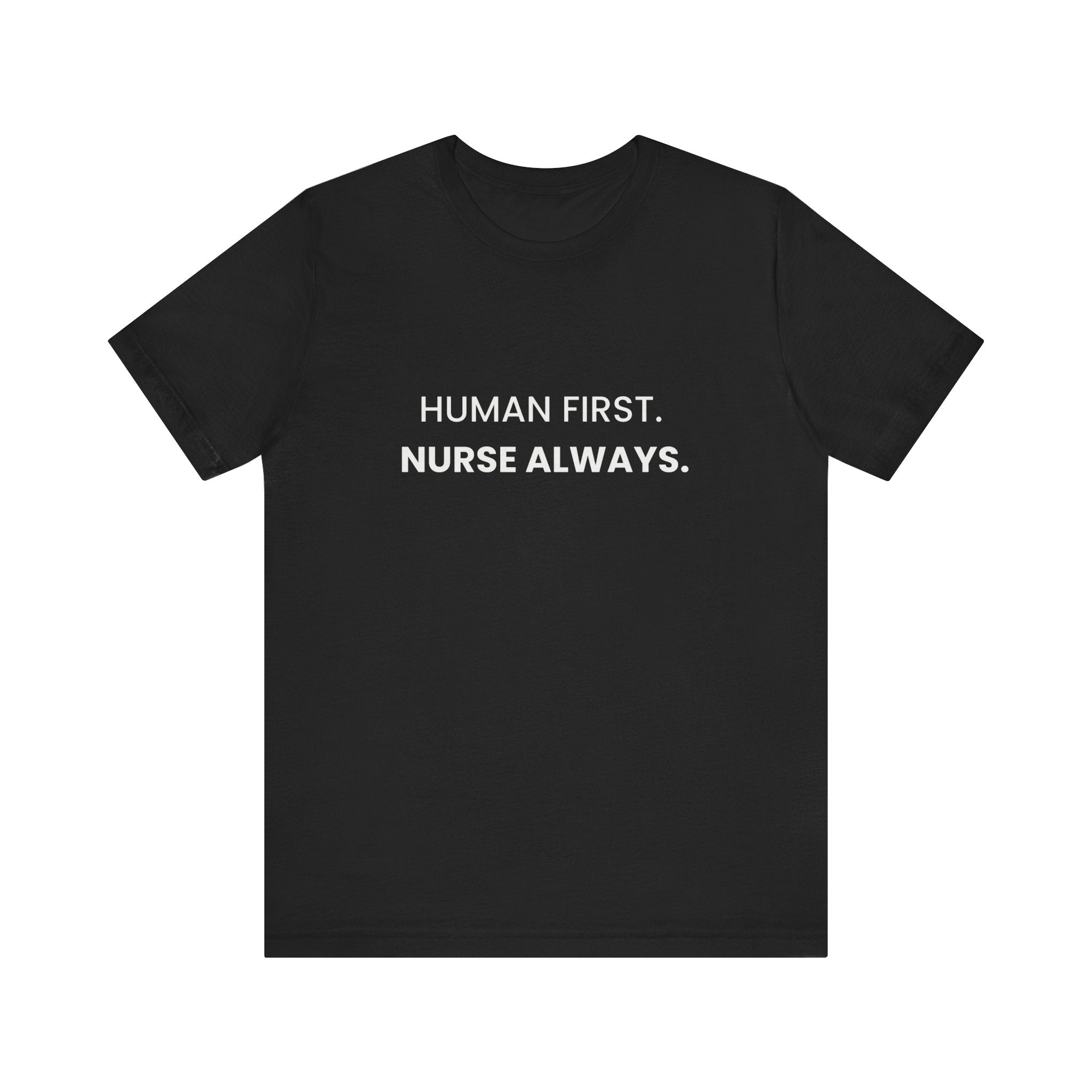 Human First Nurse Always Tee